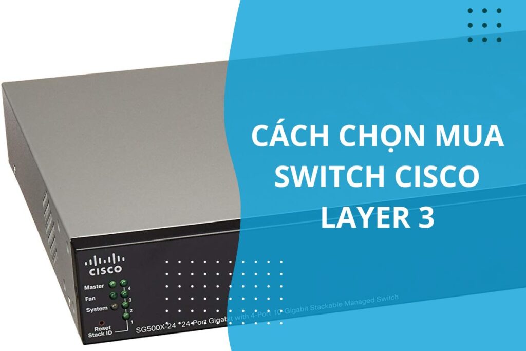 cách chọn switch cisco layer 3 phù hợp