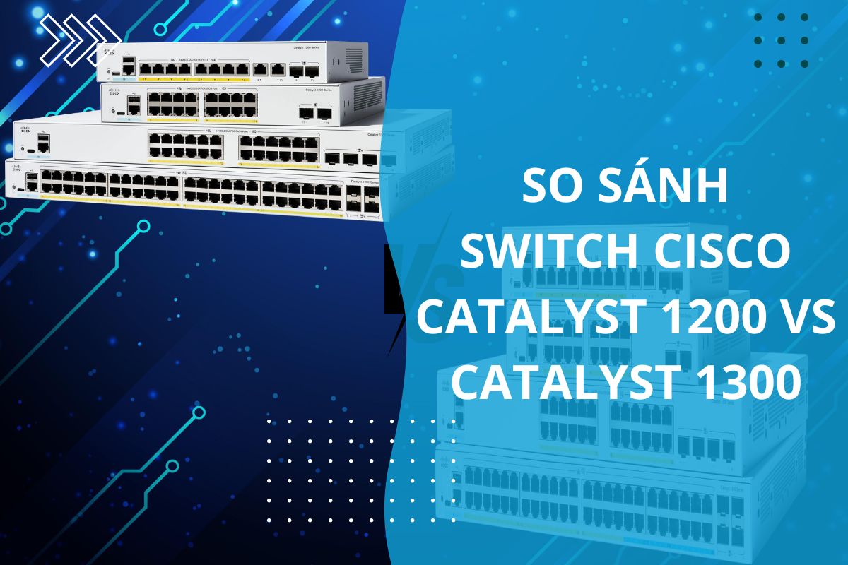 so sánh switch cisco catalyst 1200 vs catalyst 1300 (1)