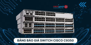 Bảng Báo Giá Switch Cisco C9350
